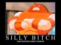 Silly B*tch!