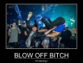 Blow off b*tch!
