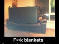 F**k blankets!