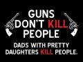 Guns don't kill people