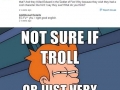 Trolling or Stupidity