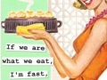 If we are what we eat