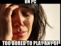1st world gamer problem