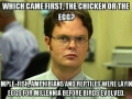 The chicken or the egg?