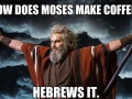 How does Moses make coffee