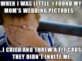 Why wasn't I invited?!