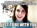 Overly attached gf