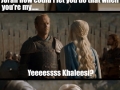 Khaleesi I will fight for you