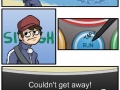 Couldn't get away!