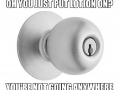 Annoying door knob