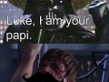 Luke, I am your papi