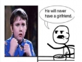 He'll never have a gf