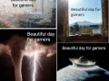 Beautiful day for gamers