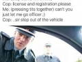 Lemme go officer