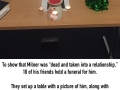 Guys friends held a funeral for him after he got a gf