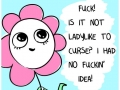 Realities for people who are delicate f**king flowers!