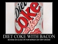 Diet coke with bacon