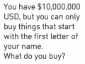 You have $10,000,000, what do you buy?