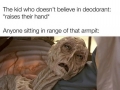 That one kid who doesn't use deodorant